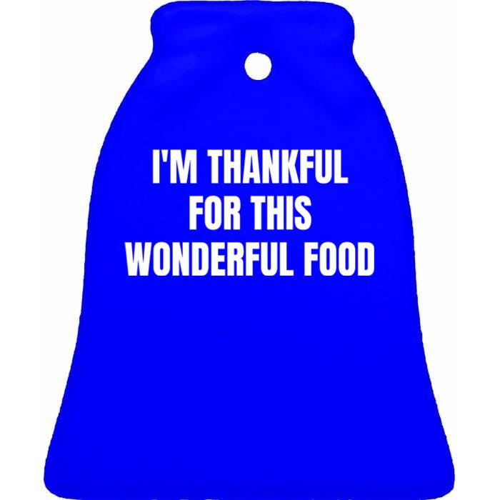 Im Thankful For This Wonderful Food Cool Gift Ceramic Bell Ornament