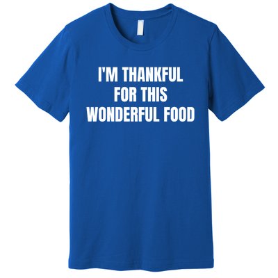 Im Thankful For This Wonderful Food Cool Gift Premium T-Shirt