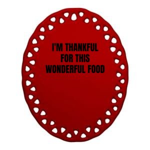 Im Thankful For This Wonderful Food Cool Gift Ceramic Oval Ornament