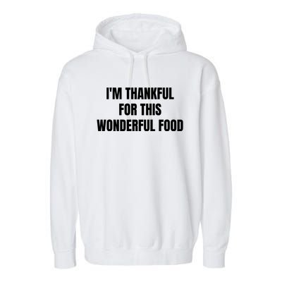 Im Thankful For This Wonderful Food Cool Gift Garment-Dyed Fleece Hoodie