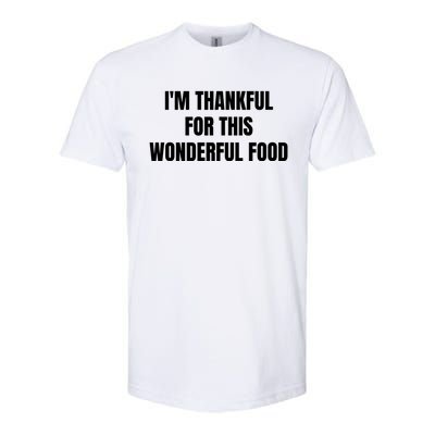 Im Thankful For This Wonderful Food Cool Gift Softstyle CVC T-Shirt