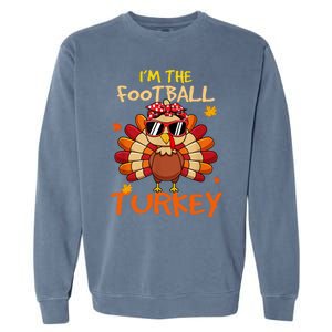 Im The Football Turkey Family Happy Thanksgiving Thankful Gift Garment-Dyed Sweatshirt