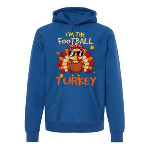 Im The Football Turkey Family Happy Thanksgiving Thankful Gift Premium Hoodie