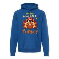 Im The Football Turkey Family Happy Thanksgiving Thankful Gift Premium Hoodie