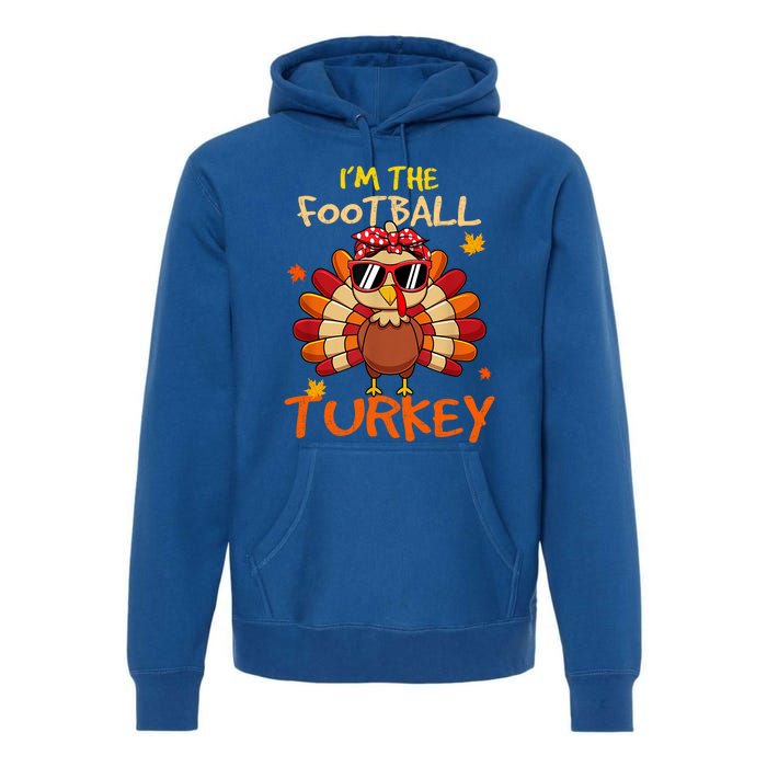 Im The Football Turkey Family Happy Thanksgiving Thankful Gift Premium Hoodie