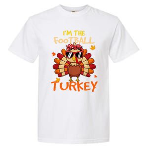 Im The Football Turkey Family Happy Thanksgiving Thankful Gift Garment-Dyed Heavyweight T-Shirt