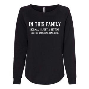 In This Family Normal Is Just A Setting On The Washing Machine Womens California Wash Sweatshirt