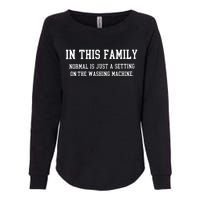 In This Family Normal Is Just A Setting On The Washing Machine Womens California Wash Sweatshirt