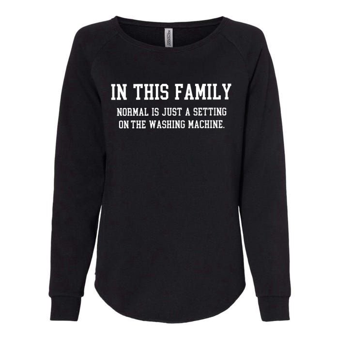 In This Family Normal Is Just A Setting On The Washing Machine Womens California Wash Sweatshirt