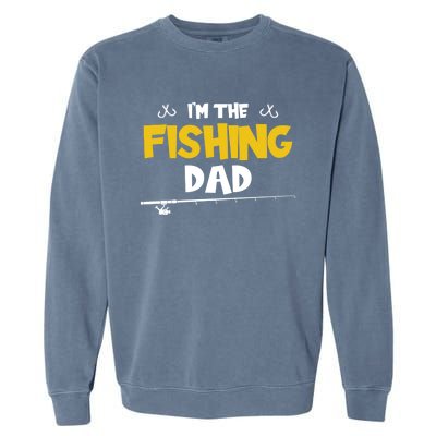 I'm The Fishing Dad Fishing Trip Matching Family Cool Gift Garment-Dyed Sweatshirt