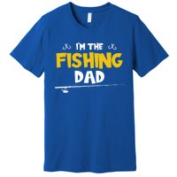 I'm The Fishing Dad Fishing Trip Matching Family Cool Gift Premium T-Shirt