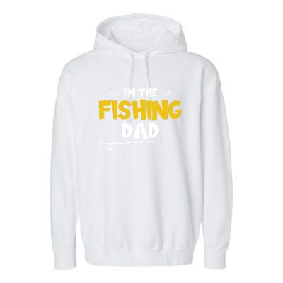 I'm The Fishing Dad Fishing Trip Matching Family Cool Gift Garment-Dyed Fleece Hoodie