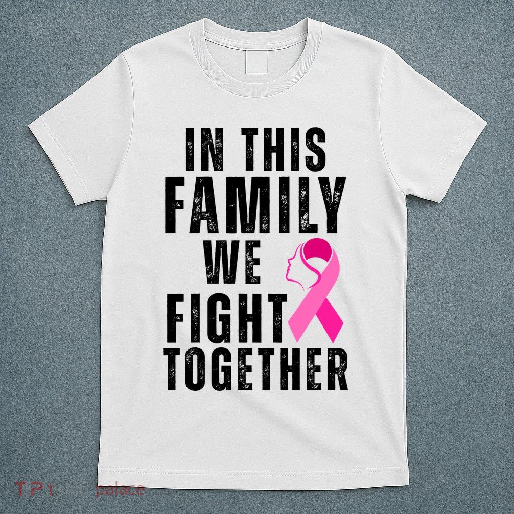 In This Family We Fight Together Breast Cancer Ribbon T-Shirt