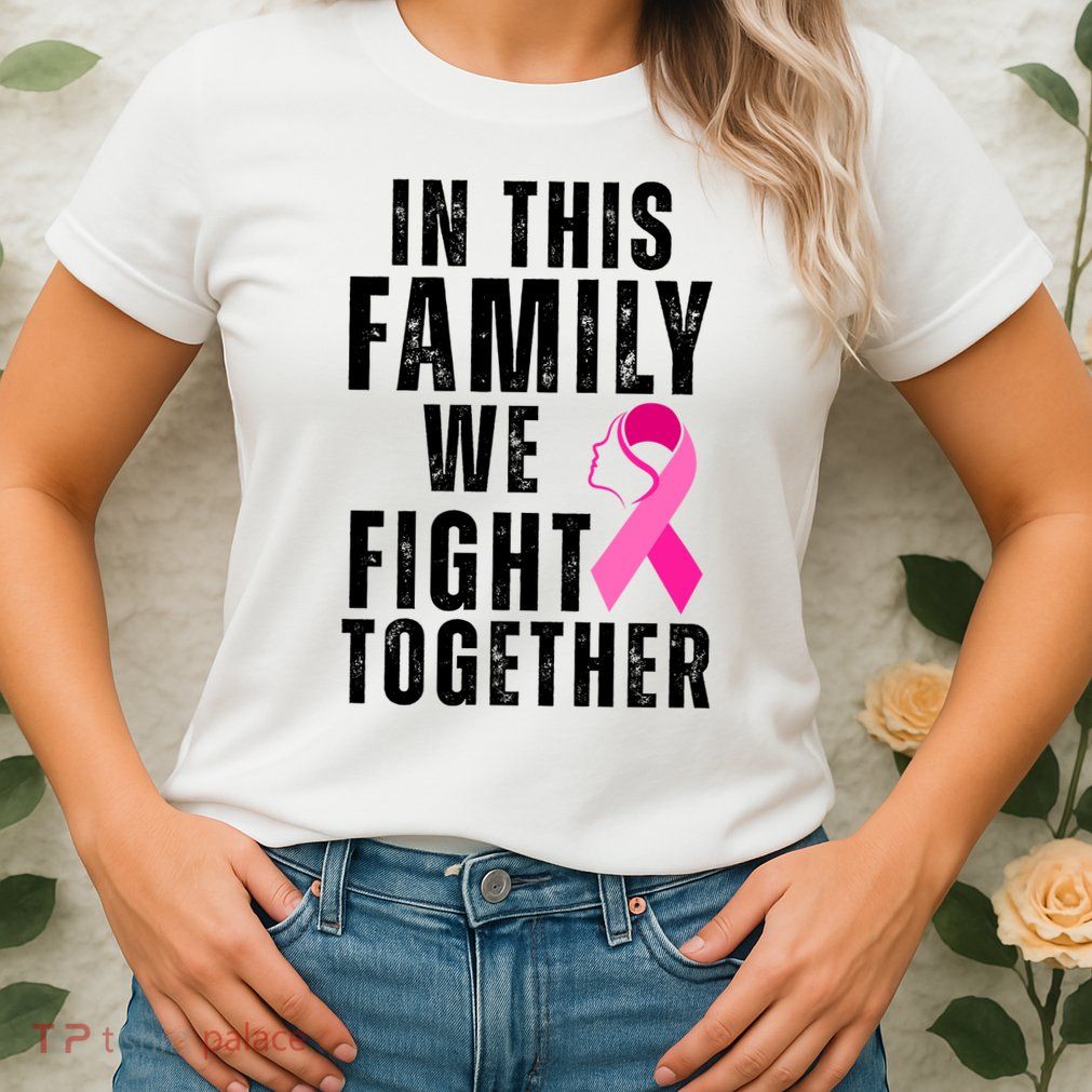 In This Family We Fight Together Breast Cancer Ribbon Womens T-Shirt