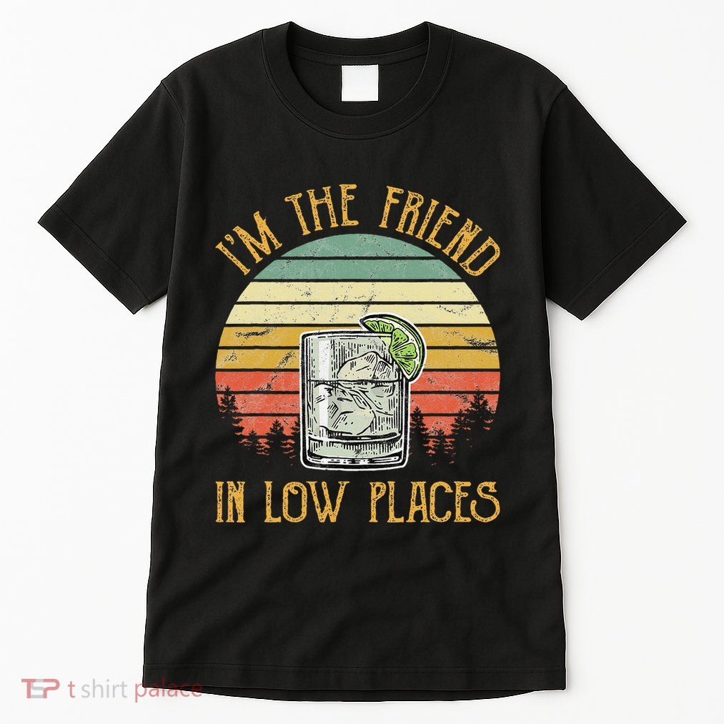 IM The Friend In Low Places Country Music Min Tall T-Shirt