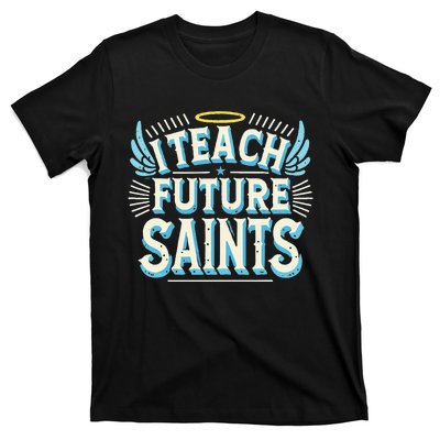 I Teach Future Saints Catholic For Dedicated Teachers T-Shirt