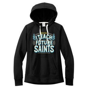 I Teach Future Saints Catholic For Dedicated Teachers Women's Fleece Hoodie