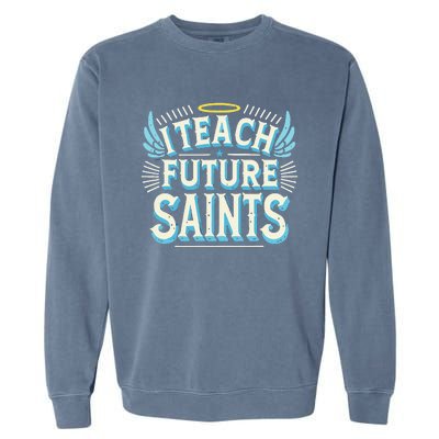 I Teach Future Saints Catholic For Dedicated Teachers Garment-Dyed Sweatshirt