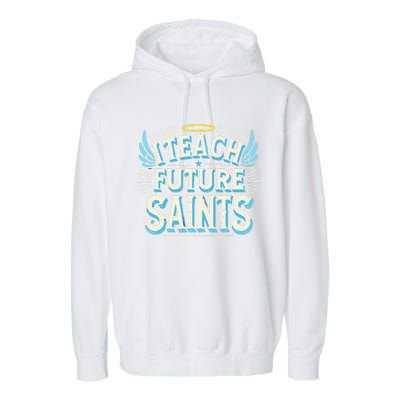 I Teach Future Saints Catholic For Dedicated Teachers Garment-Dyed Fleece Hoodie