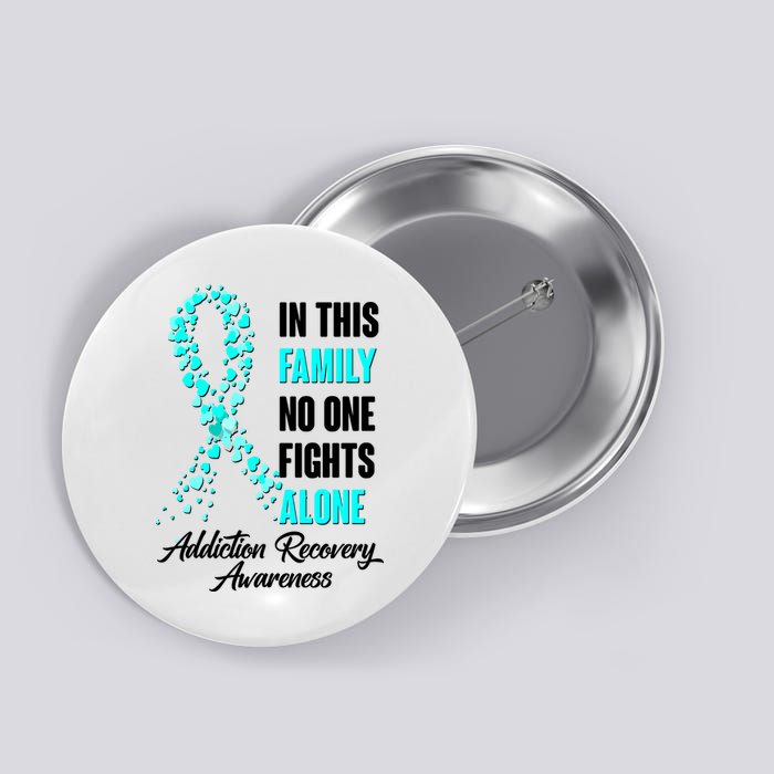In This Family No One Fight Alone Addiction Recovery Awareness Button