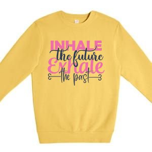 Inhale The Future Exhale The Past Motivational Yoga Design Gift Premium Crewneck Sweatshirt