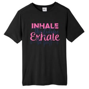 Inhale The Future Exhale The Past Motivational Yoga Design Gift Tall Fusion ChromaSoft Performance T-Shirt