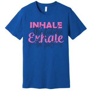 Inhale The Future Exhale The Past Motivational Yoga Design Gift Premium T-Shirt