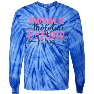 Inhale The Future Exhale The Past Motivational Yoga Design Gift Tie-Dye Long Sleeve Shirt