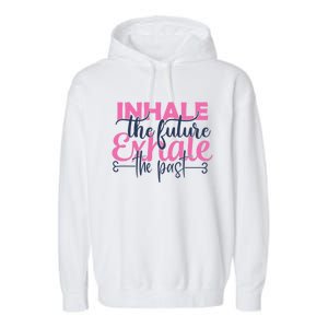 Inhale The Future Exhale The Past Motivational Yoga Design Gift Garment-Dyed Fleece Hoodie