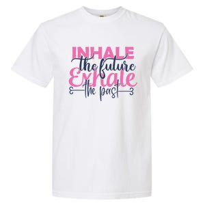 Inhale The Future Exhale The Past Motivational Yoga Design Gift Garment-Dyed Heavyweight T-Shirt