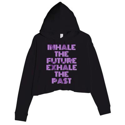 Inhale The Future Exhale The Past Gift Crop Fleece Hoodie