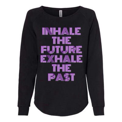 Inhale The Future Exhale The Past Gift Womens California Wash Sweatshirt