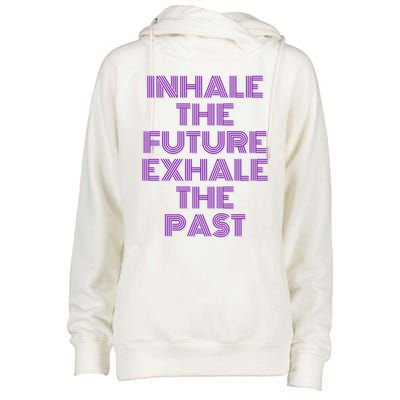 Inhale The Future Exhale The Past Gift Womens Funnel Neck Pullover Hood