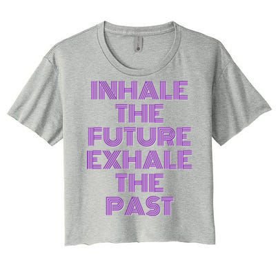 Inhale The Future Exhale The Past Gift Women's Crop Top Tee