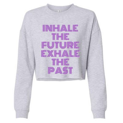 Inhale The Future Exhale The Past Gift Cropped Pullover Crew