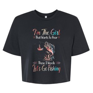 Im The Girl That Wants To Hear Lets Go Fishing Bella+Canvas Jersey Crop Tee