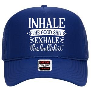 Inhale The Good Shit Exhale The Bull Shit Funny Smoke Lovers High Crown Mesh Back Trucker Hat