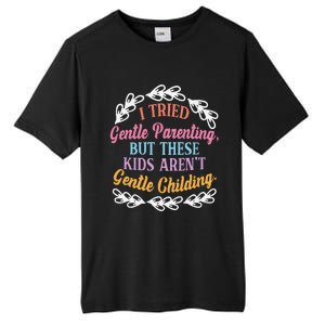 I Tried Gentle Parenting. But These ArenT Gentle Tall Fusion ChromaSoft Performance T-Shirt