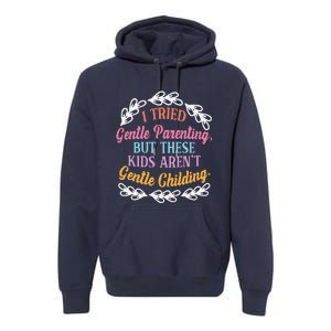 I Tried Gentle Parenting. But These ArenT Gentle Premium Hoodie