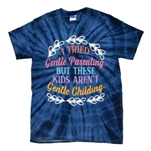 I Tried Gentle Parenting. But These ArenT Gentle Tie-Dye T-Shirt