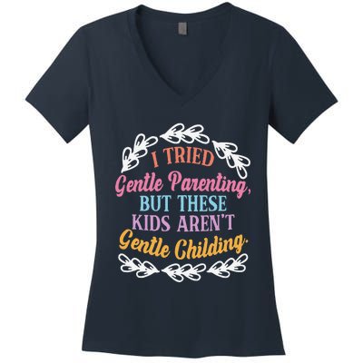 I Tried Gentle Parenting. But These ArenT Gentle Women's V-Neck T-Shirt