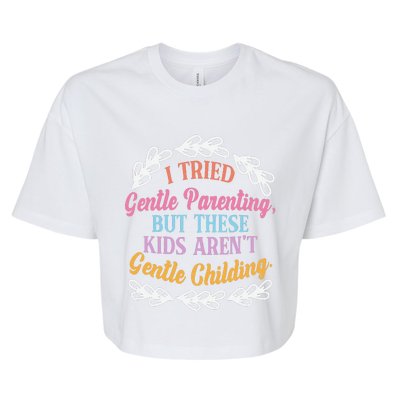 I Tried Gentle Parenting. But These ArenT Gentle Bella+Canvas Jersey Crop Tee