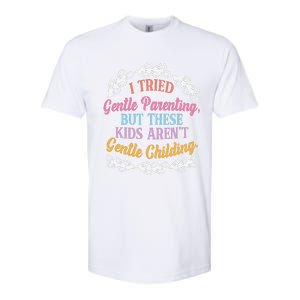 I Tried Gentle Parenting. But These ArenT Gentle Softstyle CVC T-Shirt