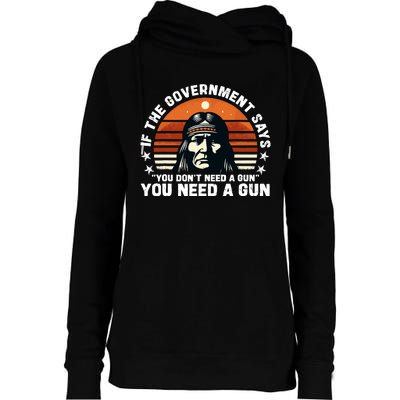 If The Government Says You DonT Need A Gun Funny Quote Womens Funnel Neck Pullover Hood