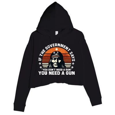 If The Government Says You DonT Need A Gun Funny Quote Crop Fleece Hoodie