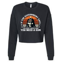 If The Government Says You DonT Need A Gun Funny Quote Cropped Pullover Crew