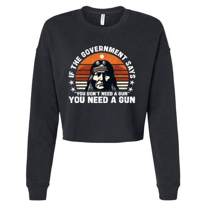 If The Government Says You DonT Need A Gun Funny Quote Cropped Pullover Crew