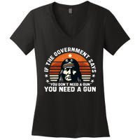 If The Government Says You DonT Need A Gun Funny Quote Women's V-Neck T-Shirt