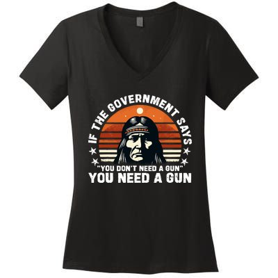 If The Government Says You DonT Need A Gun Funny Quote Women's V-Neck T-Shirt