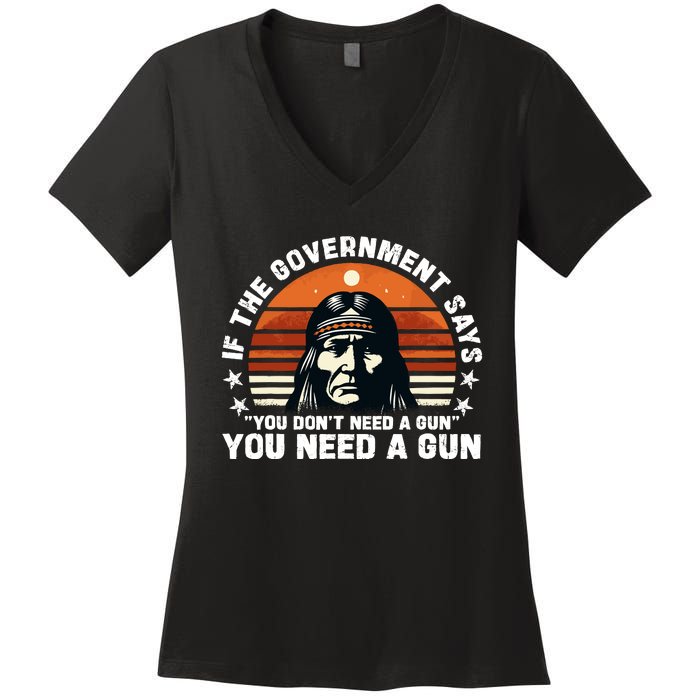 If The Government Says You DonT Need A Gun Funny Quote Women's V-Neck T-Shirt